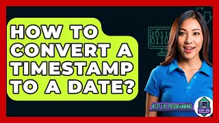 How To Convert A Timestamp To A Date? - Next LVL Programming