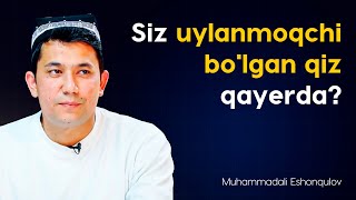 Siz uylanmoqchi bo'lgan qiz qayerda?