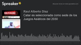 Catar Es Seleccionada Como Sede De Los Juegos Asiáticos Del 2030 Hecho Con Spreaker