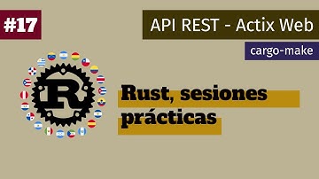 17. API REST con Actix Web | cargo-make | Sesiones prácticas