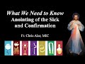 Explaining the Faith - What We Need to Know: Anointing of the Sick and Confirmation