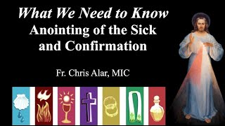 What We Need to Know: Anointing of the Sick and Confirmation  - Explaining the Faith