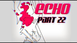 Part 22 | ECHO MAP | (Tw: Possible eyestrain, a bit of blood)