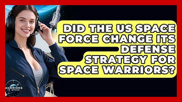 Did the US Space Force Change Its Defense Strategy for Space Warriors? - Warriors In Space