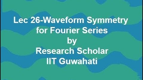 Lec 26-Waveform Symmetry for Fourier Series,Signals & Systems || Electrical Engineering
