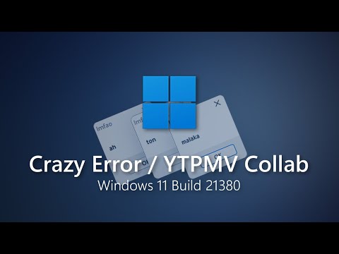 Windows 11 Build 21380 - Crazy Error / YTPMV Collab