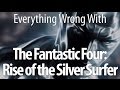 Everything Wrong With Fantastic Four: Rise Of The Silver Surfer