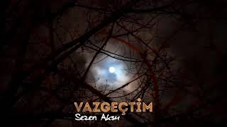 Sezen Aksu - Vazgeçtim