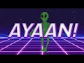 Happy birt.ay ayaan  alien remix