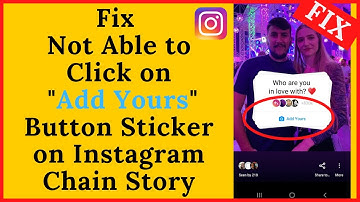 Fix Not Able to Click on Add Yours Button Sticker on Instagram Chain Story