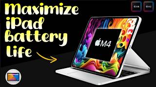 Maximize iPad Pro M4 & iPad Air M2 Battery Life - How to Improve iPad Battery Life Update