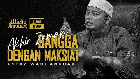 Akhir Zaman: Bangga Dengan Maksiat  | Ustaz Wadi Annuar