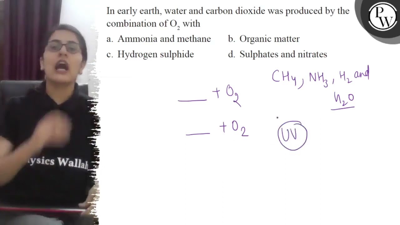 In early earth, water and carbon dioxide was produced by the
\( \ma...