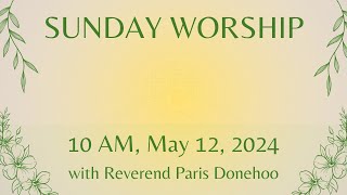 May 12, 2024 10am Sunday Worship