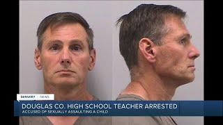 Douglas County HS teacher arrested for alleged sexual assault on a child