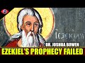 The Failed Prophecy Of Ezekiel Dr Joshua Bowen 