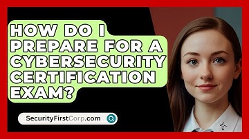 How Do I Prepare for a Cybersecurity Certification Exam? | SecurityFirstCorp News
