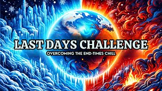 Last Days Challenge: Overcoming The End-Times Chill