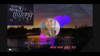 KHÔNG ĐÁNG ĐỂ THƯƠNG [BEAT] (ĐINH TÙNG HUY) KARAOK