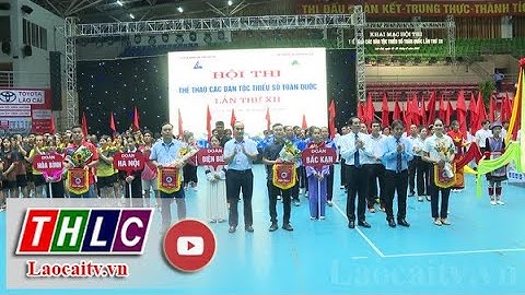 Khai mạc Hội thi thể thao các dân tộc thiểu số toàn quốc lần thứ XII | THLC