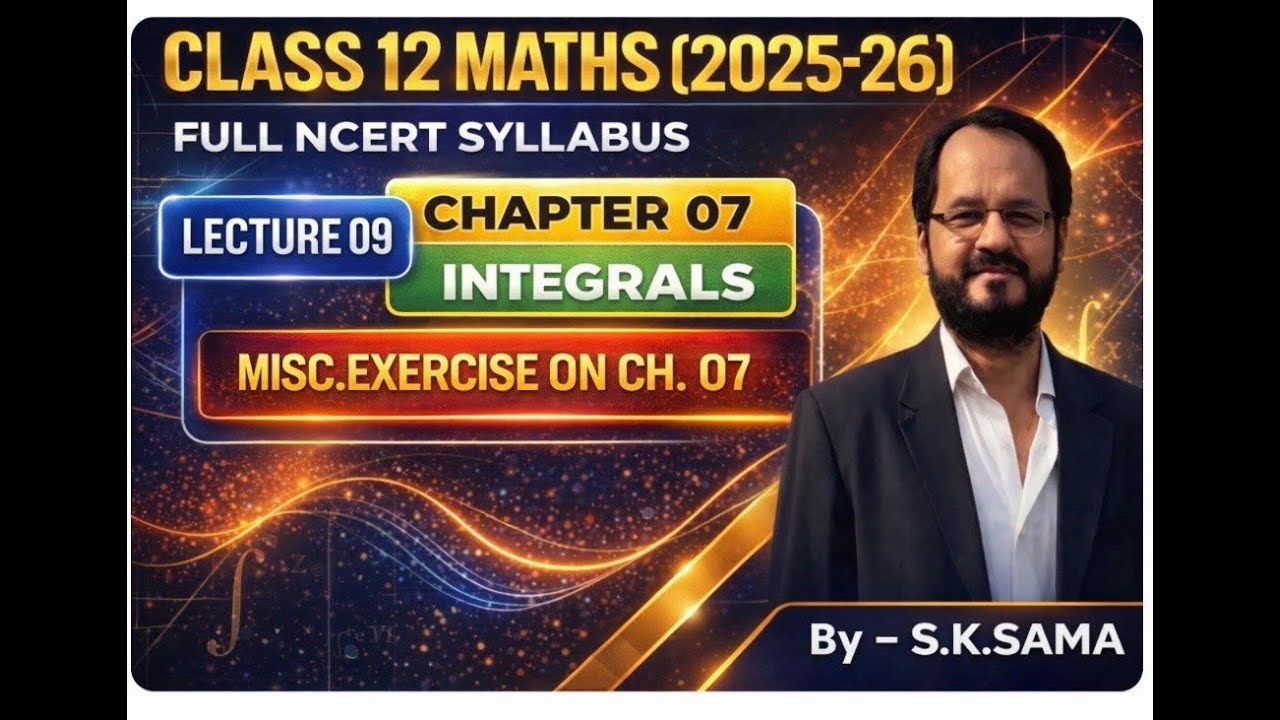 Class 12 Maths | Integrals | 2025-26 | Chapter 07 | Complete NCERT | Basic Concepts | By S.K. Sama