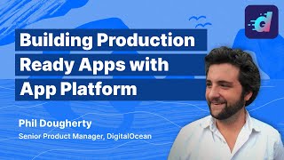 Building Production-Ready Apps With App Platform, DigitalOceans Reimagined PaaS