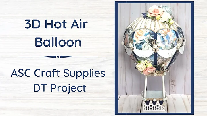 3D Hot Air Balloon - ASC Craft Supplies DT Project
