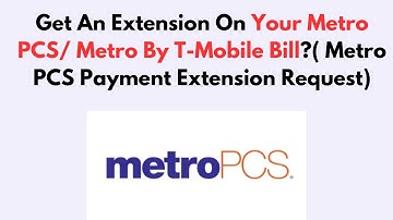 Get An Extension On Your Metro PCS/ Metro By T-Mobile Bill?( Metro PCS Payment Extension Request)
