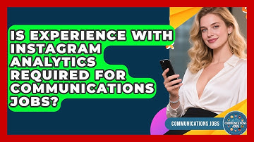 Is Experience With Instagram Analytics Required for Communications Jobs? - Communications Jobs