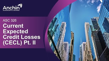 Understanding ASC 326 – Current Expected Credit Losses (CECL) Pt. II