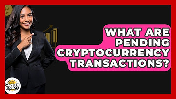 What Are Pending Cryptocurrency Transactions? - CryptoBasics360.com