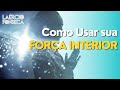 Como USAR a FORÇA INTERIOR, pra que SERVE essa FORÇA?