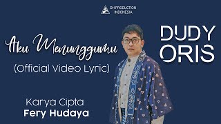 Video thumbnail of "DUDY ORIS - AKU MENUNGGUMU ( OFFICIAL VIDEO LYRIC )"