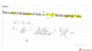Find a vector in the directionof vector `vec=hati-2hatj` that has magnitude 7 units.