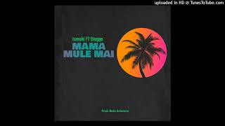 ISMUKI - MAMA MULE MAI FT STEGGA [ official Audio]