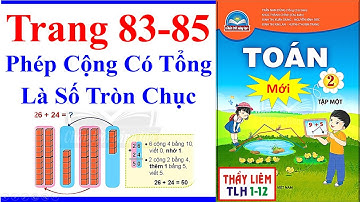 Toán Lớp 2 Trang 83 - 85 | Phép Cộng Có Tổng Là Số Tròn Chục | Chân Trời Sáng Tạo | Mới