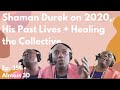 Shaman Durek on 2020, His Past Lives + Healing the Collective
