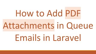 How to Add PDF Attachments in Queue Emails in Laravel