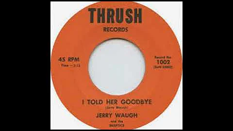 Jerry Waugh And The Skeptics- I Told Her Goodbye(1...