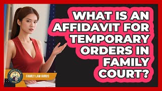 What Is An Affidavit For Temporary Orders In Family Court? - Family Law Gurus