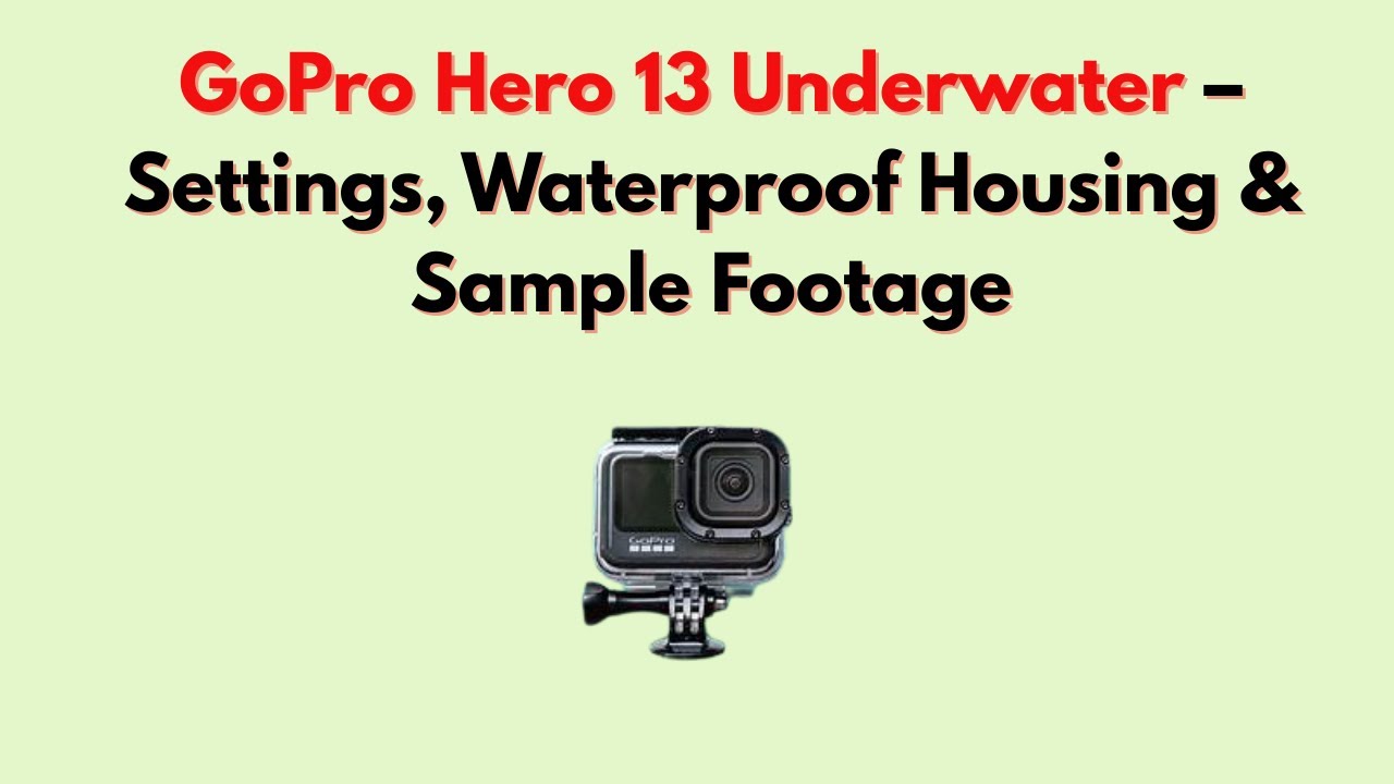 GoPro Hero 13 под водой — настройки, водонепроницаемый корпус и примеры видеоматериалов.