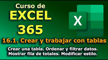 ►► Curso de EXCEL - 365. 16.1.  Crear tablas y trabajar con ellas. Ordenar y filtrar datos. Estilos.
