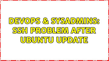 DevOps & SysAdmins: SSH problem after ubuntu update (3 Solutions!!)