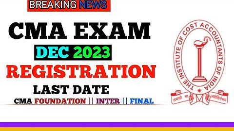 ICMAI Biggest Update || CMA Exam Registrations Last Date || CMA Exam June 2023
