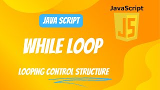 JavaScript | Looping Control Structure | While Loop