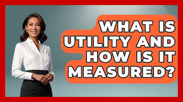 What Is Utility And How Is It Measured? - High School Toolkit