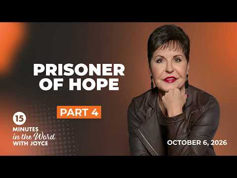Prisoner of Hope - Pt 4 | 15 Minutes in the Word with Joyce Meyer