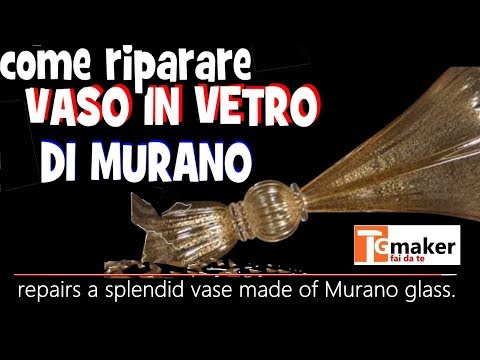 COME RIPARARE UN VASO IN VETRO DI MURANO ROTTO. ( Repairs a vase made of Murano glass)