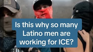 Is this why so many Latino men work for ICE?