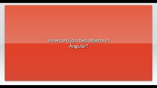 How can I join two objects in Angular?
